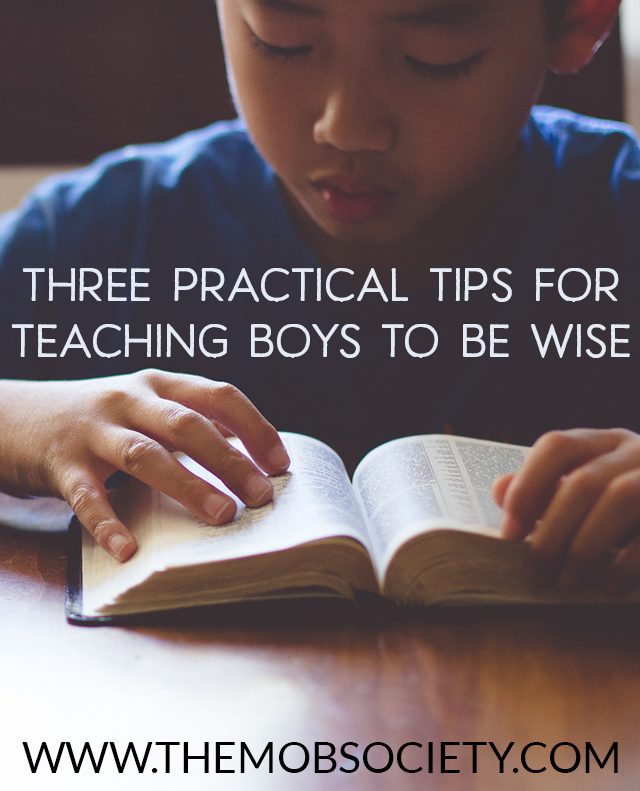 Three Practical Tips for Teaching Boys to Be Wise via The MOB Society