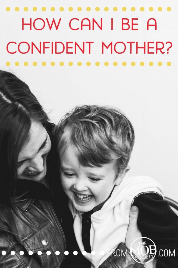 How Can I Be A Confident Mother The Mob Society